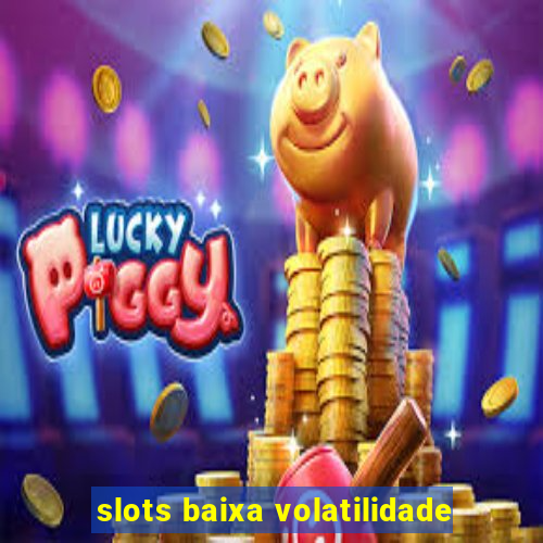 slots baixa volatilidade